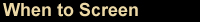 When to Screen